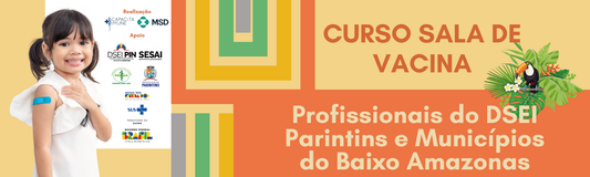 Curso em Sala de Vacinas para profissionais que atuam no DSEI Parintins e nos municípios do Baixo Amazonas